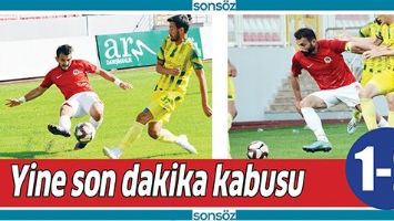 YİNE SON DAKİKA KABUSU