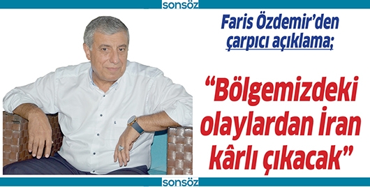 &ldquo;B&Ouml;LGEMİZDEKİ OLAYLARDAN İRAN K&Acirc;RLI &Ccedil;IKACAK&rdquo;