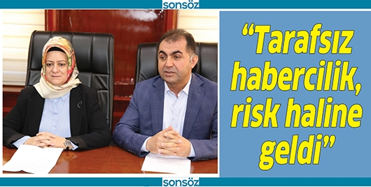 &ldquo;TARAFSIZ HABERCİLİK, RİSK HALİNE GELDİ&rdquo;