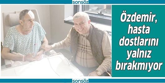 &Ouml;ZDEMİR, HASTA DOSTLARINI YALNIZ BIRAKMIYOR