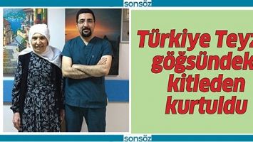 T&Uuml;RKİYE TEYZE, G&Ouml;ĞS&Uuml;NDEKİ KİTLEDEN KURTULDU
