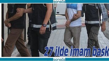 27 İLDE İMAM BASKINI!