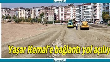 YAŞAR KEMAL&rsquo;E BAĞLANTI YOL A&Ccedil;ILIYOR