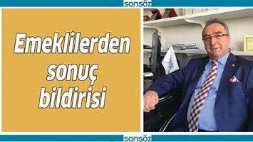 EMEKLİLERDEN SONU&Ccedil; BİLDİRİSİ