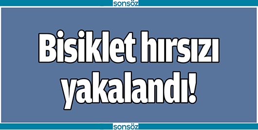 BİSİKLET HIRSIZI YAKALANDI!