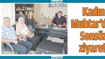 KADIN MUHTAR&rsquo;DAN SONS&Ouml;Z ZİYARETİ