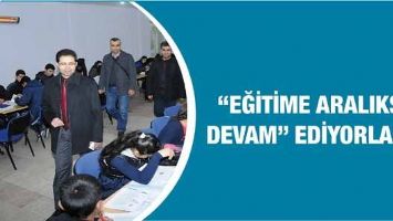 &ldquo;EĞİTİME ARALIKSIZ DEVAM&rdquo; EDİYORLAR&hellip;