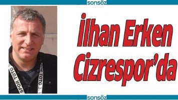 İLHAN ERKEN CİZRESPOR&rsquo;DA