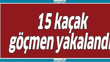 15 KA&Ccedil;AK G&Ouml;&Ccedil;MEN YAKALANDI!