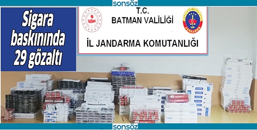 SİGARA BASKININDA 29 G&Ouml;ZALTI