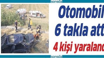 OTOMOBİL 6 TAKLA ATTI 4 KİŞİ YARALANDI