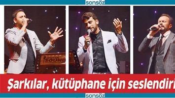 ŞARKILAR, K&Uuml;T&Uuml;PHANE İ&Ccedil;İN SESLENDİRİLDİ