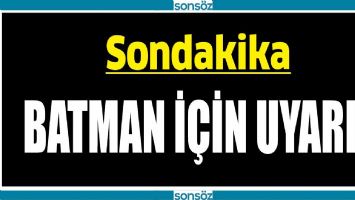 BATMAN İ&Ccedil;İN UYARI...