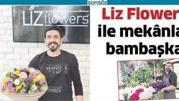 LİZ FLOWERS İLE MEK&Acirc;NLAR BAMBAŞKA