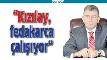 &ldquo;KIZILAY, FEDAKARCA &Ccedil;ALIŞIYOR&rdquo;