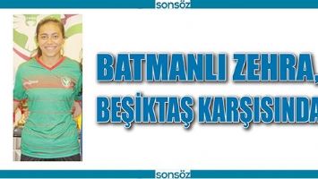 BATMANLI ZEHRA, BEŞİKTAŞ KARŞISINDA