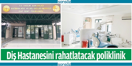 DİŞ HASTANESİNİ RAHATLATACAK POLİKLİNİK