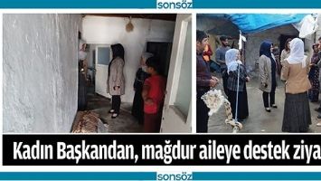 KADIN BAŞKANDAN, MAĞDUR AİLEYE DESTEK ZİYARETİ