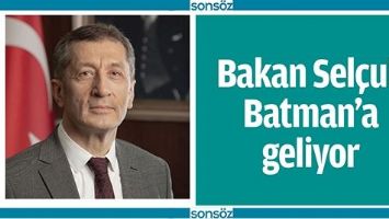 BAKAN SEL&Ccedil;UK BATMAN&rsquo;A GELİYOR