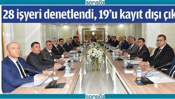 28 İŞYERİ DENETLENDİ, 19&rsquo;U KAYIT DIŞI &Ccedil;IKTI!