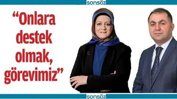 &ldquo;ONLARA DESTEK OLMAK, G&Ouml;REVİMİZ&rdquo;