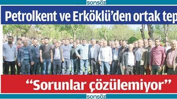 PETROLKENT VE ERK&Ouml;KL&Uuml;&rsquo;DEN ORTAK TEPKİ