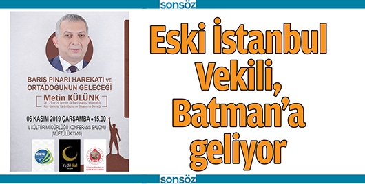 ESKİ İSTANBUL VEKİLİ, BATMAN&rsquo;A GELİYOR