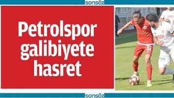 PETROLSPOR GALİBİYETE HASRET
