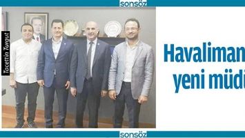 HAVALİMANINA YENİ M&Uuml;D&Uuml;R
