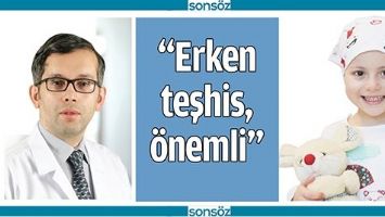 &ldquo;ERKEN TEŞHİS, &Ouml;NEMLİ&rdquo;