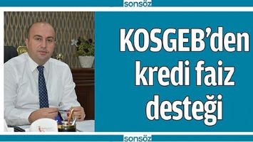 KOSGEB&rsquo;DEN KREDİ FAİZ DESTEĞİ
