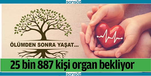 25 BİN 887 KİŞİ ORGAN BEKLİYOR