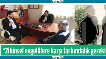 &ldquo;ZİHİNSEL ENGELLİLERE KARŞI FARKINDALIK GEREKİYOR&rdquo;