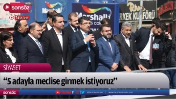 &ldquo;5 adayla meclise girmek istiyoruz&rdquo;