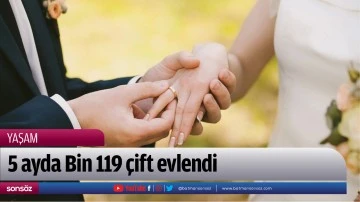 5 ayda Bin 119 &ccedil;ift evlendi