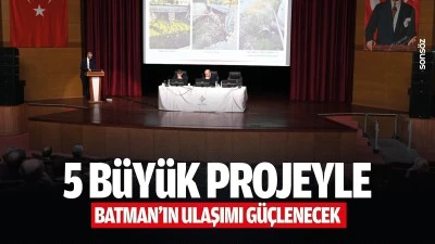 5 b&uuml;y&uuml;k projeyle Batman&rsquo;ın ulaşımı g&uuml;&ccedil;lenecek