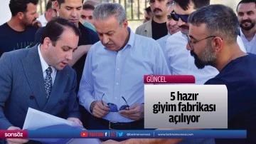 5 hazır giyim fabrikası a&ccedil;ılıyor