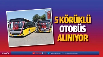5 k&ouml;r&uuml;kl&uuml; otob&uuml;s alınıyor