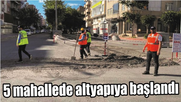 5 MAHALLEDE ALTYAPIYA BAŞLANDI