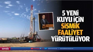 5 Yeni Kuyu İ&ccedil;in Sismik Faaliyet Y&uuml;r&uuml;t&uuml;l&uuml;yor