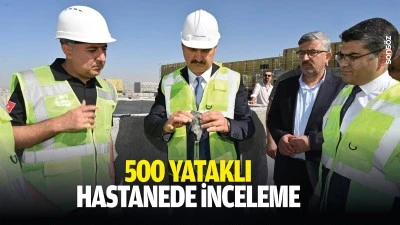 500 Yataklı Hastanede inceleme&hellip;