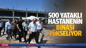 500 yataklı hastanenin binası y&uuml;kseliyor