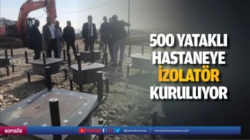 500 yataklı hastaneye izolat&ouml;r kuruluyor