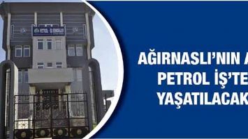 AĞIRNASLI&rsquo;NIN ADI, PETROL İŞ&rsquo;TE YAŞATILACAK