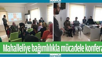 BAĞIMLILIKLA M&Uuml;CADELE KONFERANSI