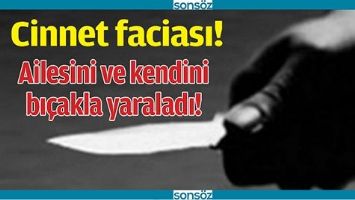 AİLESİNİ VE KENDİNİ BI&Ccedil;AKLA YARALADI!
