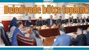 BELEDİYEDE B&Uuml;T&Ccedil;E TOPLANTISI
