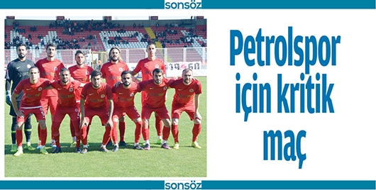 PETROLSPOR İ&Ccedil;İN KRİTİK MA&Ccedil;