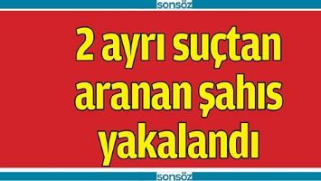 2 AYRI SU&Ccedil;TAN ARANIYORDU, YAKALANDI