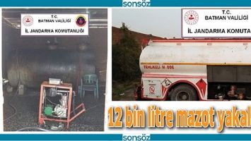 12 BİN LİTRE MAZOT YAKALANDI